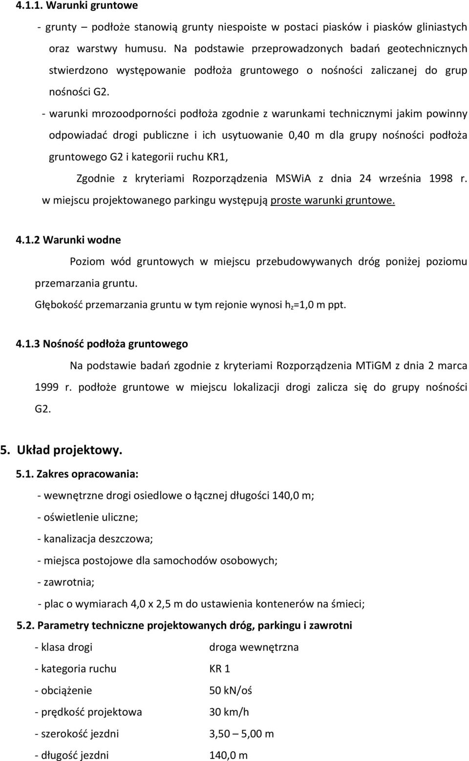 warunki mrozoodporności podłoża zgodnie z warunkami technicznymi jakim powinny odpowiadać drogi publiczne i ich usytuowanie 0,40 m dla grupy nośności podłoża gruntowego G2 i kategorii ruchu KR1,