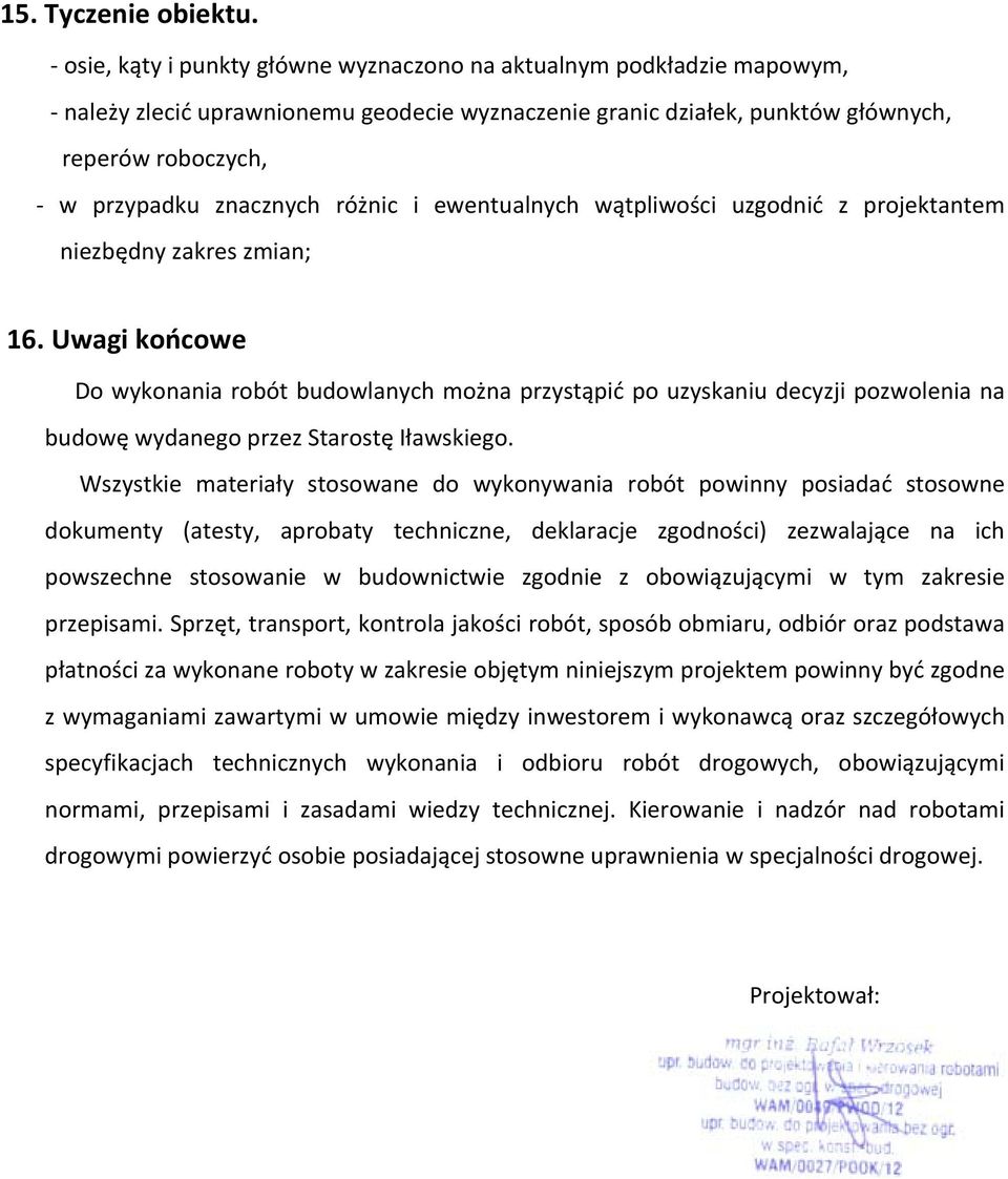 różnic i ewentualnych wątpliwości uzgodnić z projektantem niezbędny zakres zmian; 16.