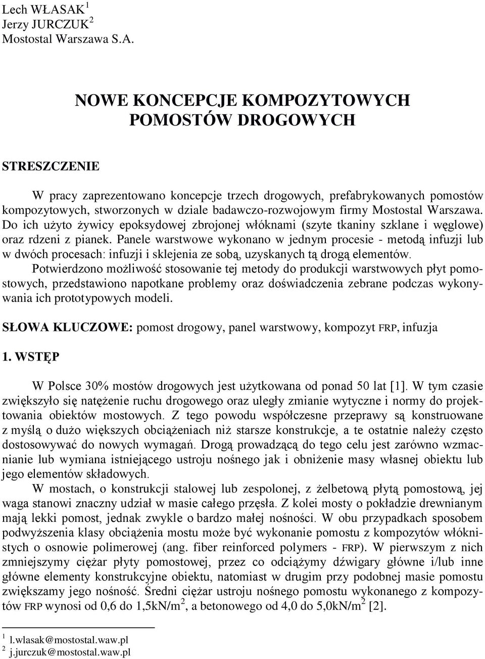 stworzonych w dziale badawczo-rozwojowym firmy Mostostal Warszawa. Do ich użyto żywicy epoksydowej zbrojonej włóknami (szyte tkaniny szklane i węglowe) oraz rdzeni z pianek.