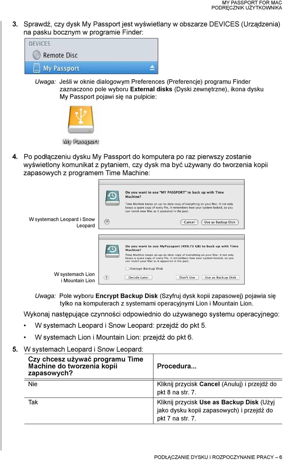 Po podłączeniu dysku My Passport do komputera po raz pierwszy zostanie wyświetlony komunikat z pytaniem, czy dysk ma być używany do tworzenia kopii zapasowych z programem Time Machine: W systemach