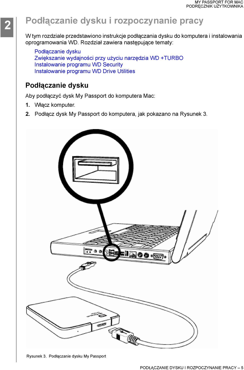 Rozdział zawiera następujące tematy: Podłączanie dysku Zwiększanie wydajności przy użyciu narzędzia WD +TURBO Instalowanie programu WD