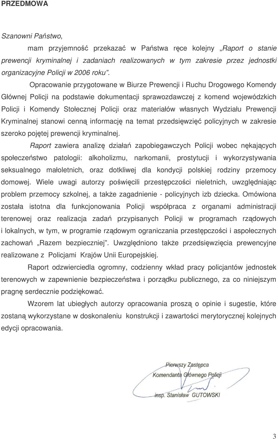 materiałów własnych Wydziału Prewencji Kryminalnej stanowi cenn informacj na temat przedsiwzi policyjnych w zakresie szeroko pojtej prewencji kryminalnej.