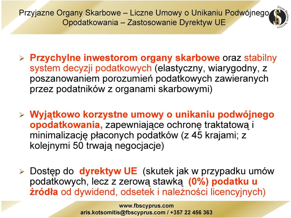 korzystne umowy o unikaniu podwójnego opodatkowania, zapewniające ochronę traktatową i minimalizację płaconych podatków (z 45 krajami; z kolejnymi 50 trwają