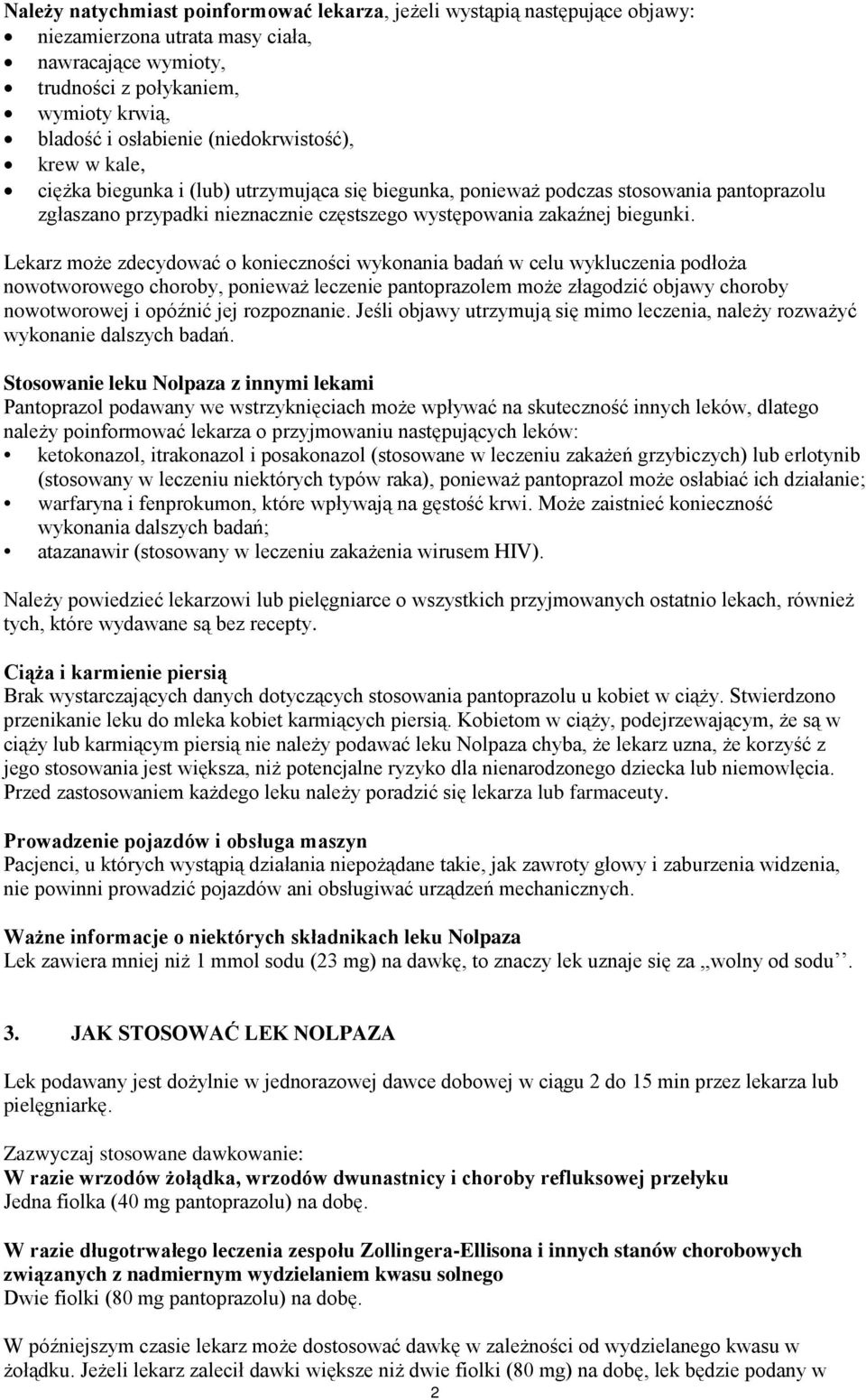 Lekarz może zdecydować o konieczności wykonania badań w celu wykluczenia podłoża nowotworowego choroby, ponieważ leczenie pantoprazolem może złagodzić objawy choroby nowotworowej i opóźnić jej