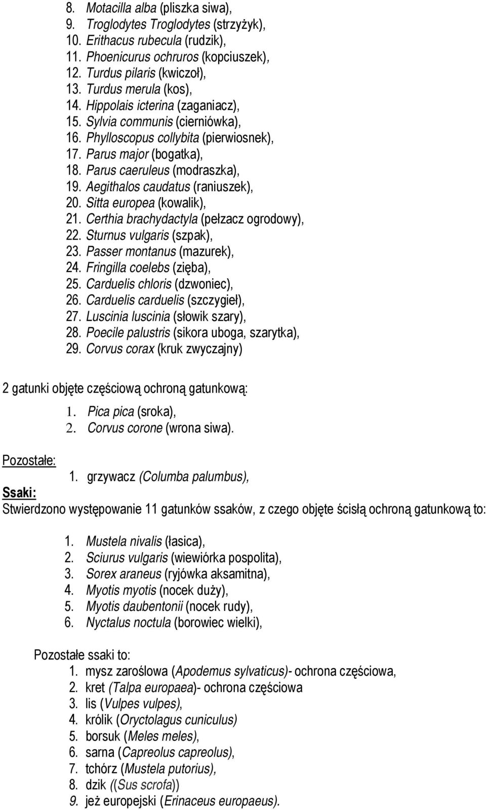 Aegithalos caudatus (raniuszek), 20. Sitta europea (kowalik), 21. Certhia brachydactyla (pełzacz ogrodowy), 22. Sturnus vulgaris (szpak), 23. Passer montanus (mazurek), 24.