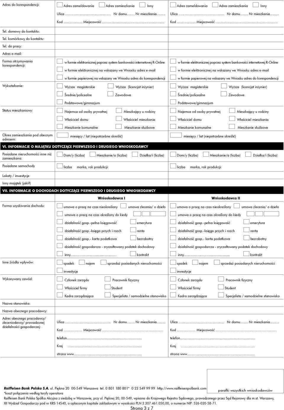 do pracy: Adres e-mail: Forma otrzymywania korespondencji: w formie elektronicznej poprzez system bankowości internetowej R-Online w formie elektronicznej na wskazany we Wniosku adres e-mail w formie