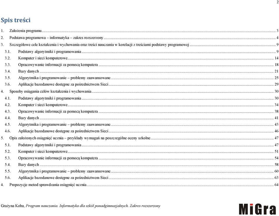 .. 14 3.3. Opracowywanie informacji za pomocą komputera... 18 3.4. Bazy danych... 21 3.5. Algorytmika i programowanie problemy zaawansowane... 25 3.6.