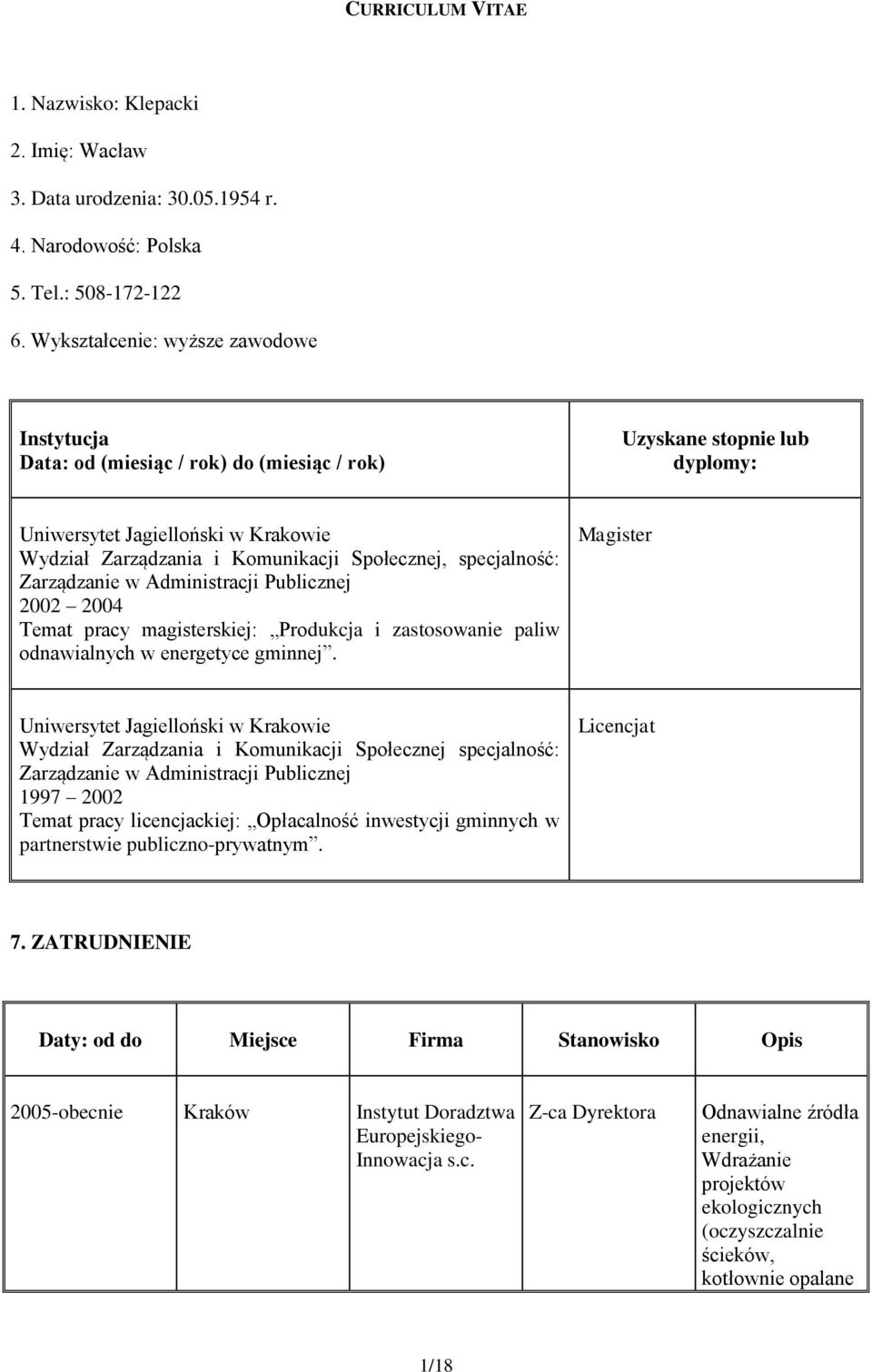 Zarządzanie w Administracji Publicznej 2002 2004 Temat pracy magisterskiej: Prdukcja i zastswanie paliw dnawialnych w energetyce gminnej.