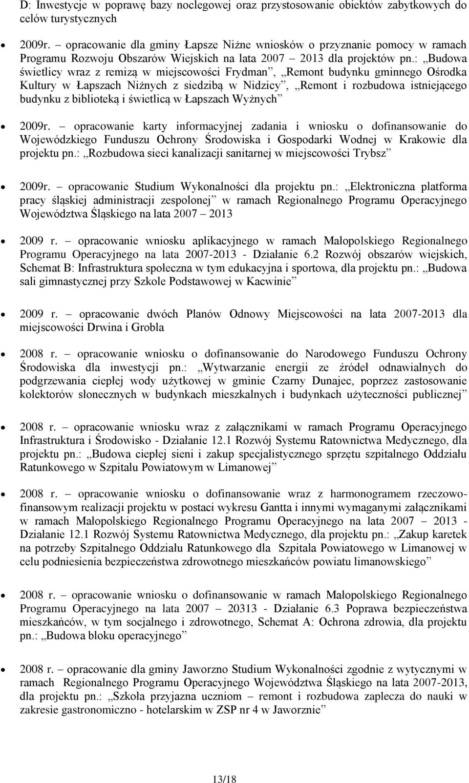 : Budwa świetlicy wraz z remizą w miejscwści Frydman, Remnt budynku gminneg Ośrdka Kultury w Łapszach Niżnych z siedzibą w Nidzicy, Remnt i rzbudwa istniejąceg budynku z bibliteką i świetlicą w