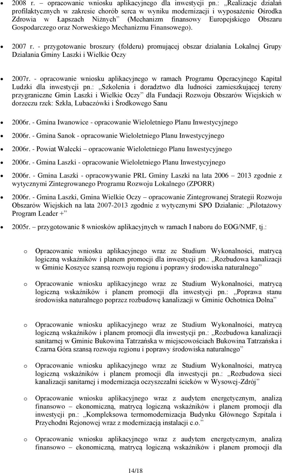 Mechanizmu Finansweg). 2007 r. - przygtwanie brszury (flderu) prmującej bszar działania Lkalnej Grupy Działania Gminy Laszki i Wielkie Oczy 2007r.