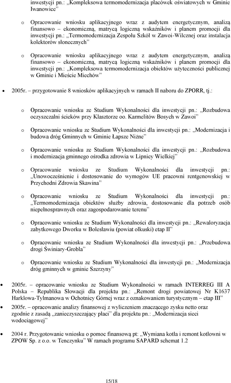 : Termmdernizacja Zespłu Szkół w Zawi-Wilcznej raz instalacja klektrów słnecznych Opracwanie wnisku aplikacyjneg wraz z audytem energetycznym, analizą finansw eknmiczną, matrycą lgiczną wskaźników i