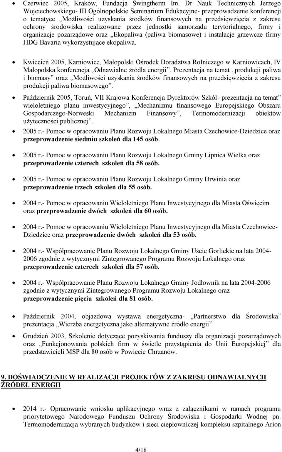 realizwane przez jednstki samrządu terytrialneg, firmy i rganizacje pzarządwe raz Ekpaliwa (paliwa bimaswe) i instalacje grzewcze firmy HDG Bavaria wykrzystujące ekpaliwa.