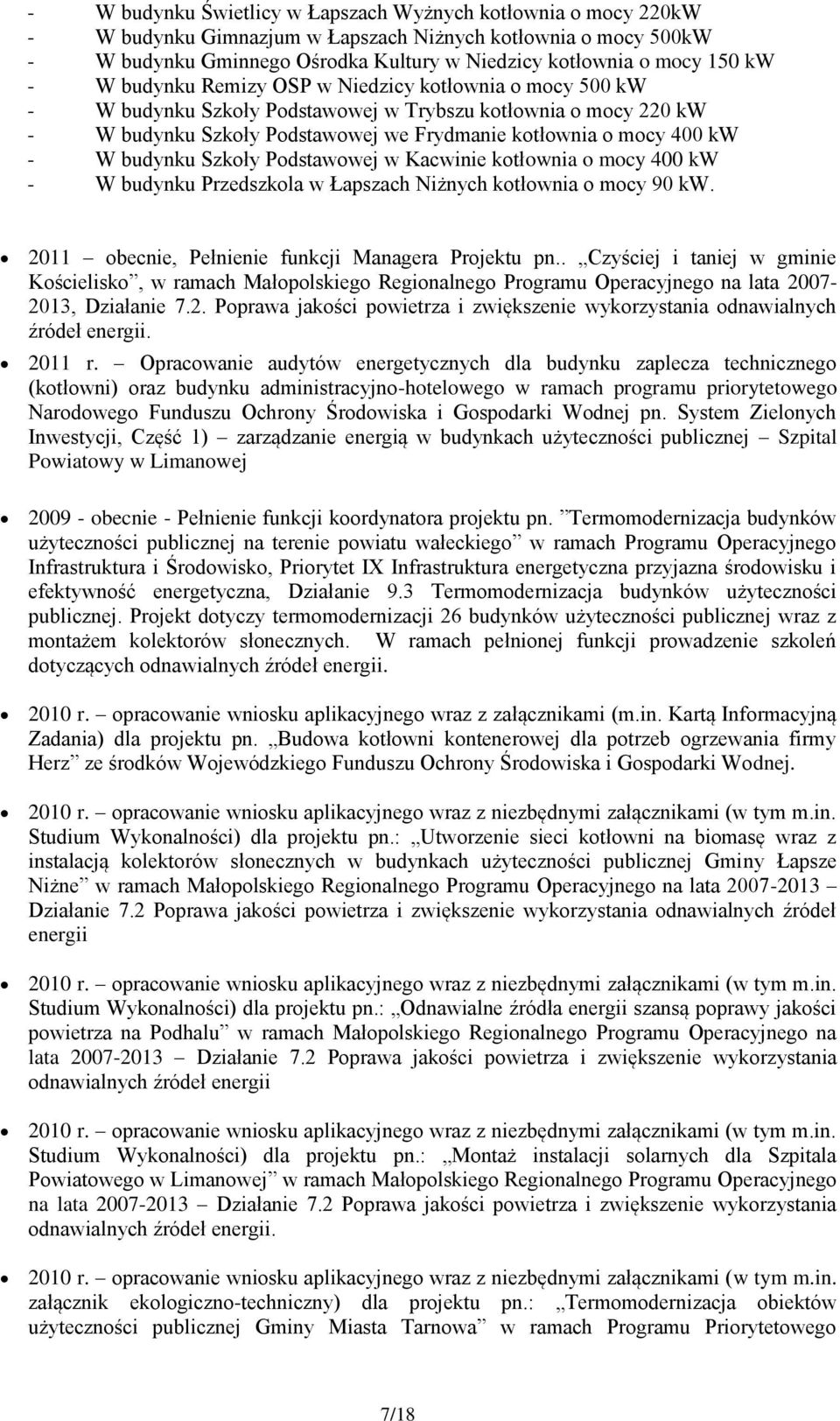 ktłwnia mcy 400 kw - W budynku Przedszkla w Łapszach Niżnych ktłwnia mcy 90 kw. 2011 becnie, Pełnienie funkcji Managera Prjektu pn.