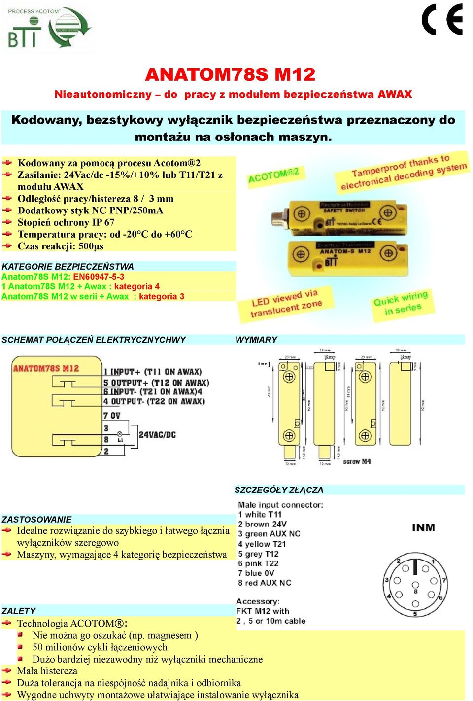 -20 C do +60 C Czas reakcji: 500μs KATEGORIE BEZPIECZEŃSTWA Anatom78S M12: EN60947-5-3 1 Anatom78S M12 + Awax : kategoria 4 Anatom78S M12 w serii + Awax : kategoria 3 SCHEMAT POŁĄCZEŃ ELEKTRYCZNYCHWY