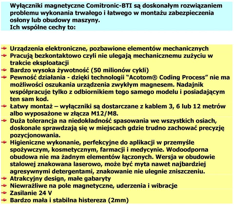 milionów cykli) Pewność działania - dzięki technologii Acotom Coding Process nie ma możliwości oszukania urządzenia zwykłym magnesem.