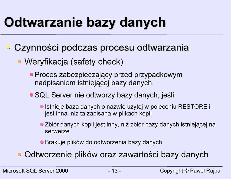 SQL Server nie odtworzy bazy danych, jeśli: Istnieje baza danych o nazwie użytej w poleceniu RESTORE i jest inna,