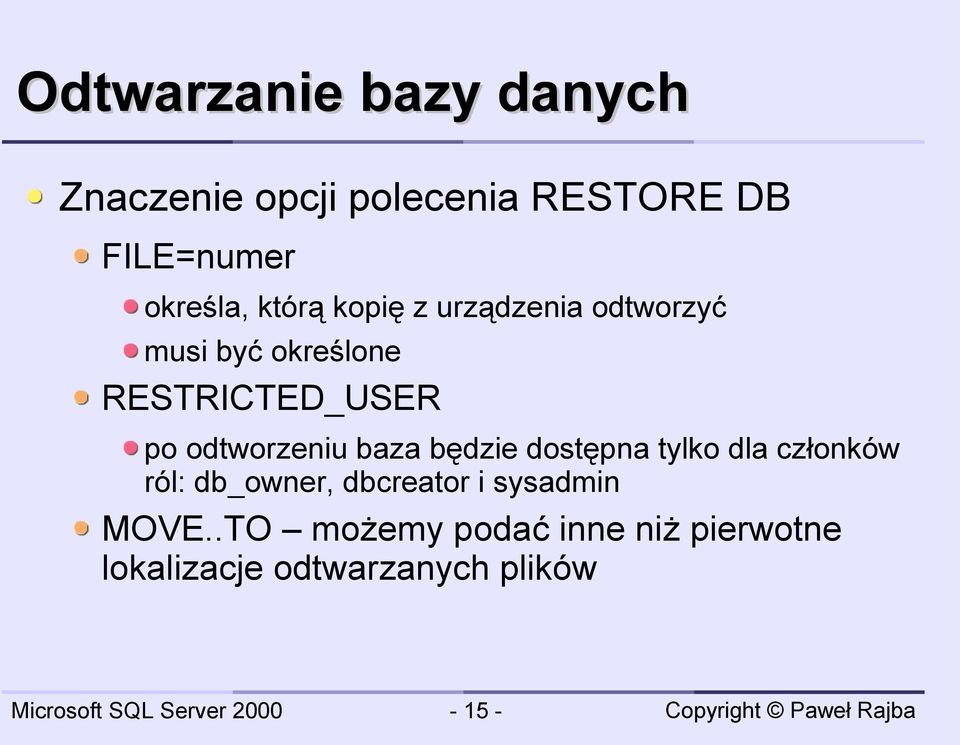 baza będzie dostępna tylko dla członków ról: db_owner, dbcreator i