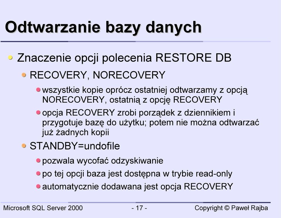 bazę do użytku; potem nie można odtwarzać już żadnych kopii STANDBY=undofile pozwala wycofać