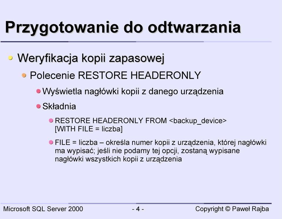 <backup_device> [WITH FILE = liczba] FILE = liczba określa numer kopii z urządzenia, której