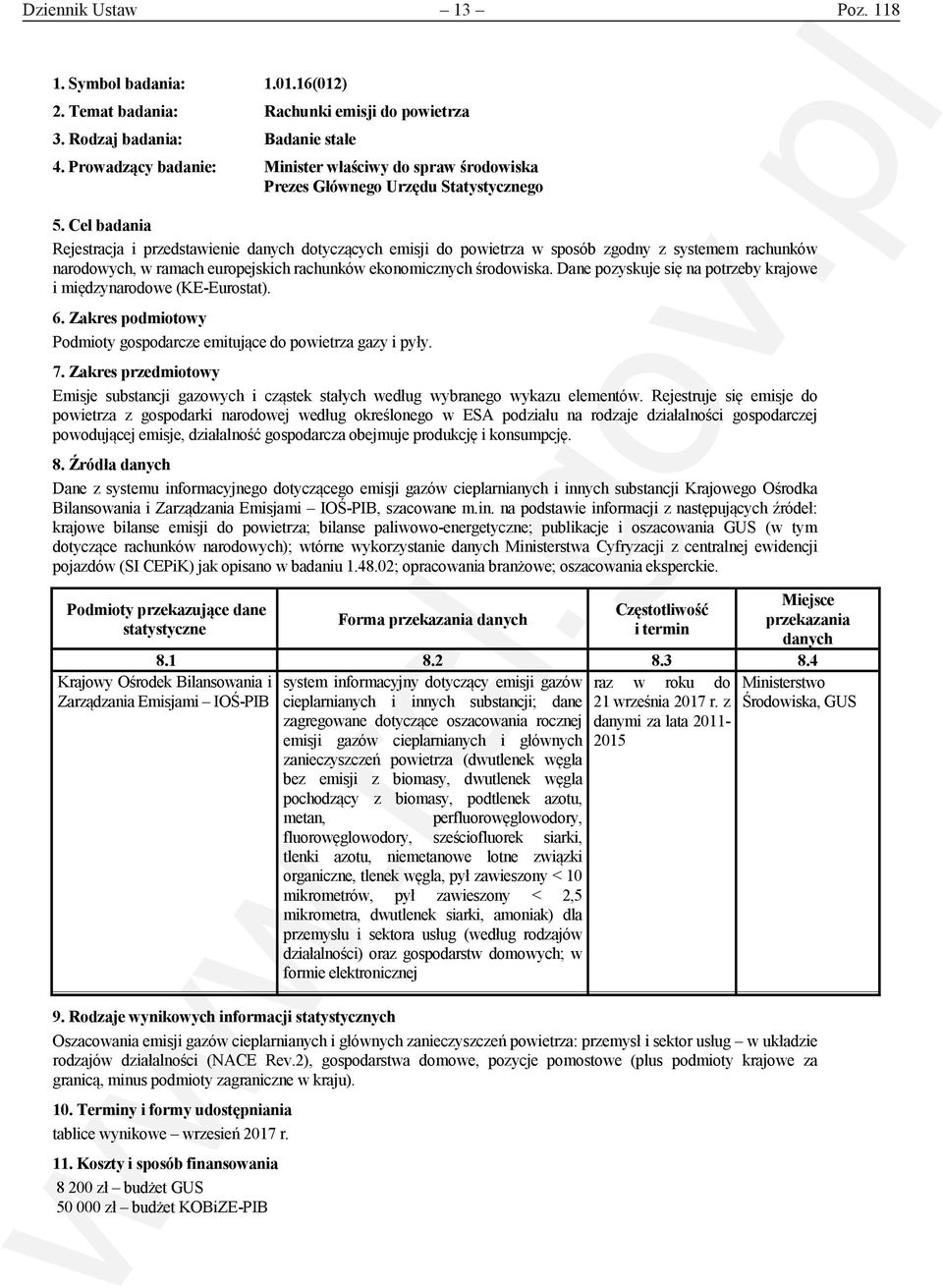 Cel badania Rejestracja i przedstawienie danych dotyczących emisji do powietrza w sposób zgodny z systemem rachunków narodowych, w ramach europejskich rachunków ekonomicznych środowiska.