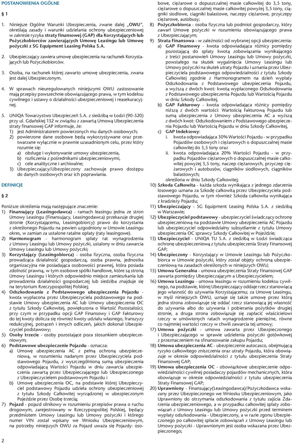 Pożyczkobiorców zawierających Umowę Leasingu lub Umowę pożyczki z SG Equipment Leasing Polska S.A. 2. Ubezpieczający zawiera umowę ubezpieczenia na rachunek Korzystających lub Pożyczkobiorców. 3.