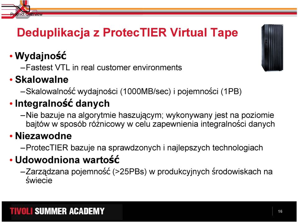 jest na poziomie bajtów w sposób róŝnicowy w celu zapewnienia integralności danych Niezawodne ProtecTIER bazuje na