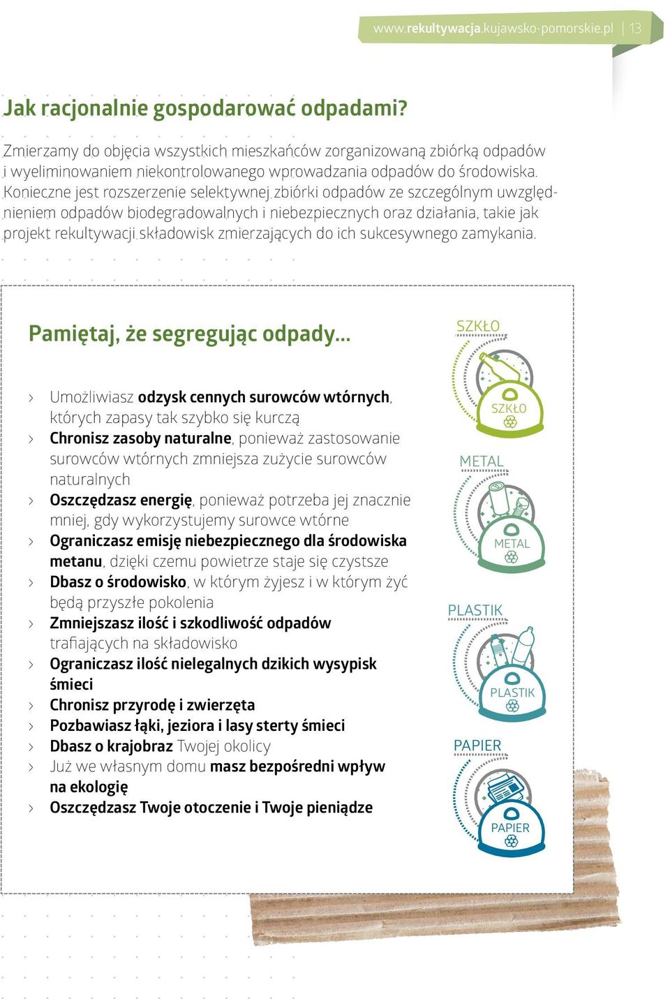 Konieczne jest rozszerzenie selektywnej zbiórki odpadów ze szczególnym uwzględnieniem odpadów biodegradowalnych i niebezpiecznych oraz działania, takie jak projekt rekultywacji składowisk