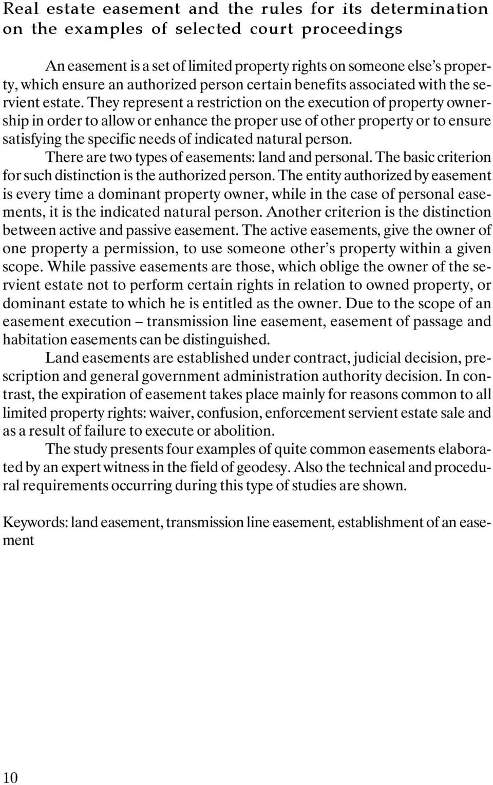 They represent a restriction on the execution of property ownership in order to allow or enhance the proper use of other property or to ensure satisfying the specific needs of indicated natural