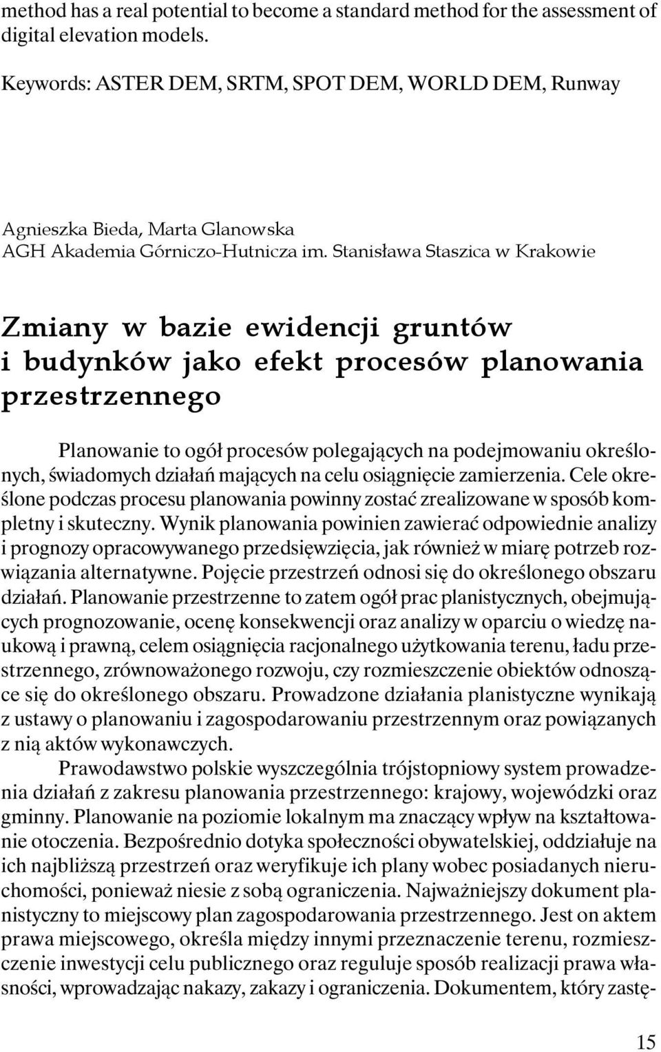 Stanisława Staszica w Krakowie Zmiany w bazie ewidencji gruntów i budynków jako efekt procesów planowania przestrzennego Planowanie to ogół procesów polegających na podejmowaniu określonych,