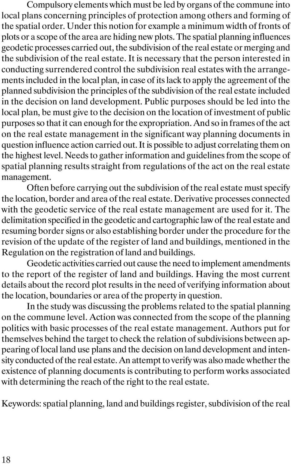 The spatial planning influences geodetic processes carried out, the subdivision of the real estate or merging and the subdivision of the real estate.