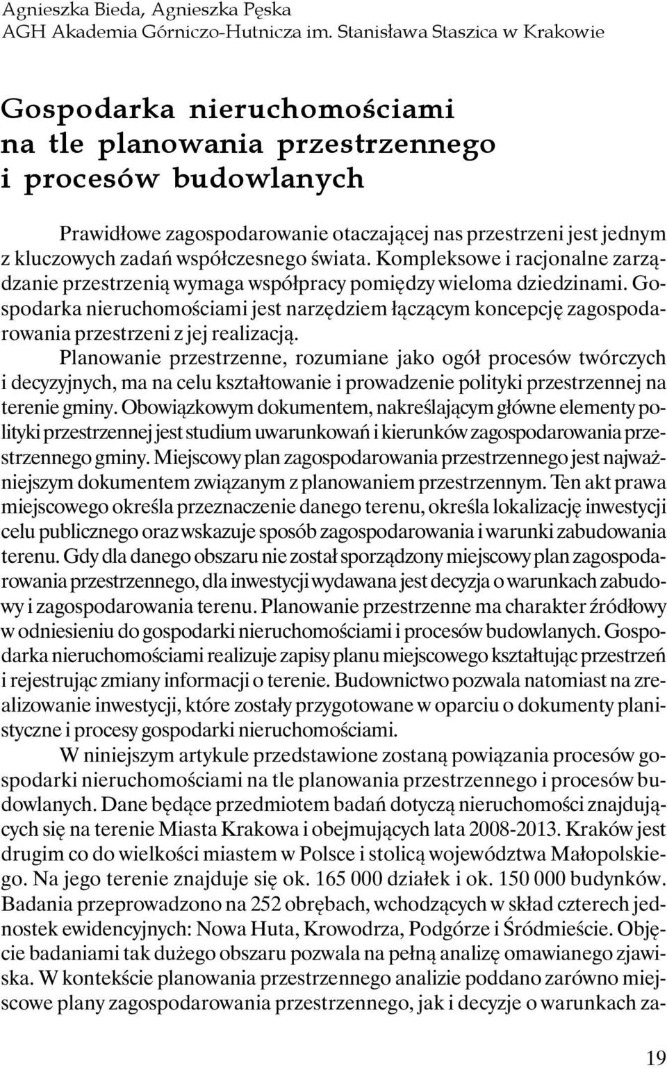 zadań współczesnego świata. Kompleksowe i racjonalne zarządzanie przestrzenią wymaga współpracy pomiędzy wieloma dziedzinami.