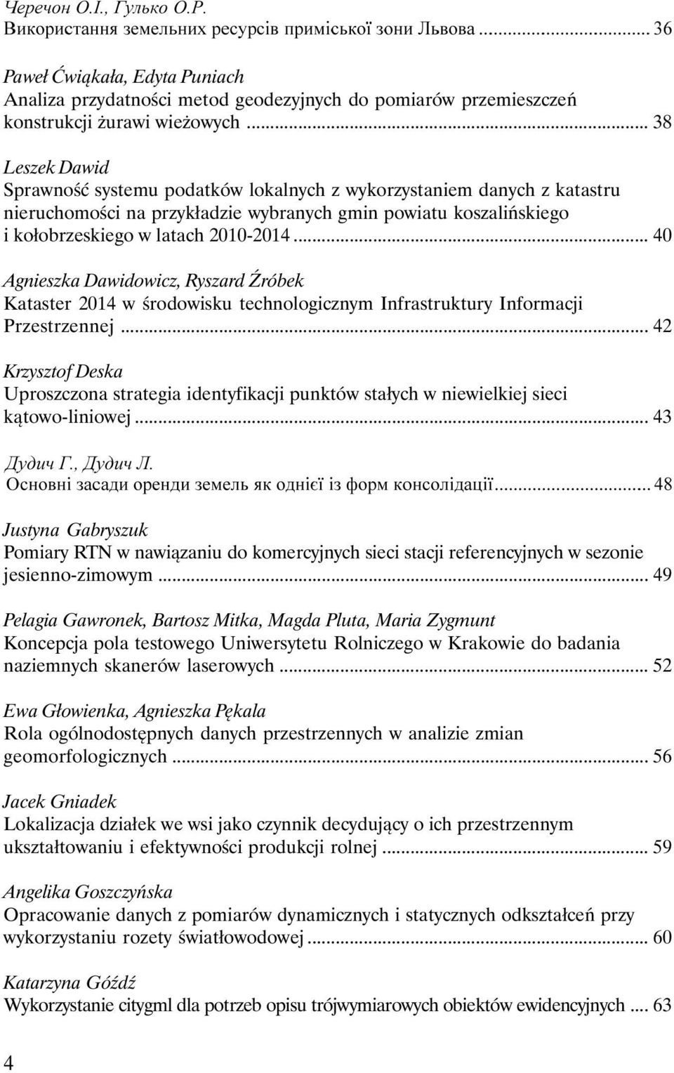 .. 40 Agnieszka Dawidowicz, Ryszard Źróbek Kataster 2014 w środowisku technologicznym Infrastruktury Informacji Przestrzennej.