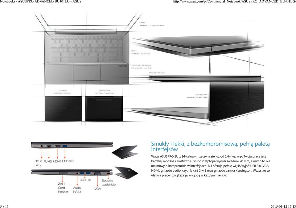 Grubość laptopa wynosi zaledwie 20 mm, a mimo to nie ma mowy o kompromisie w interfejsach.