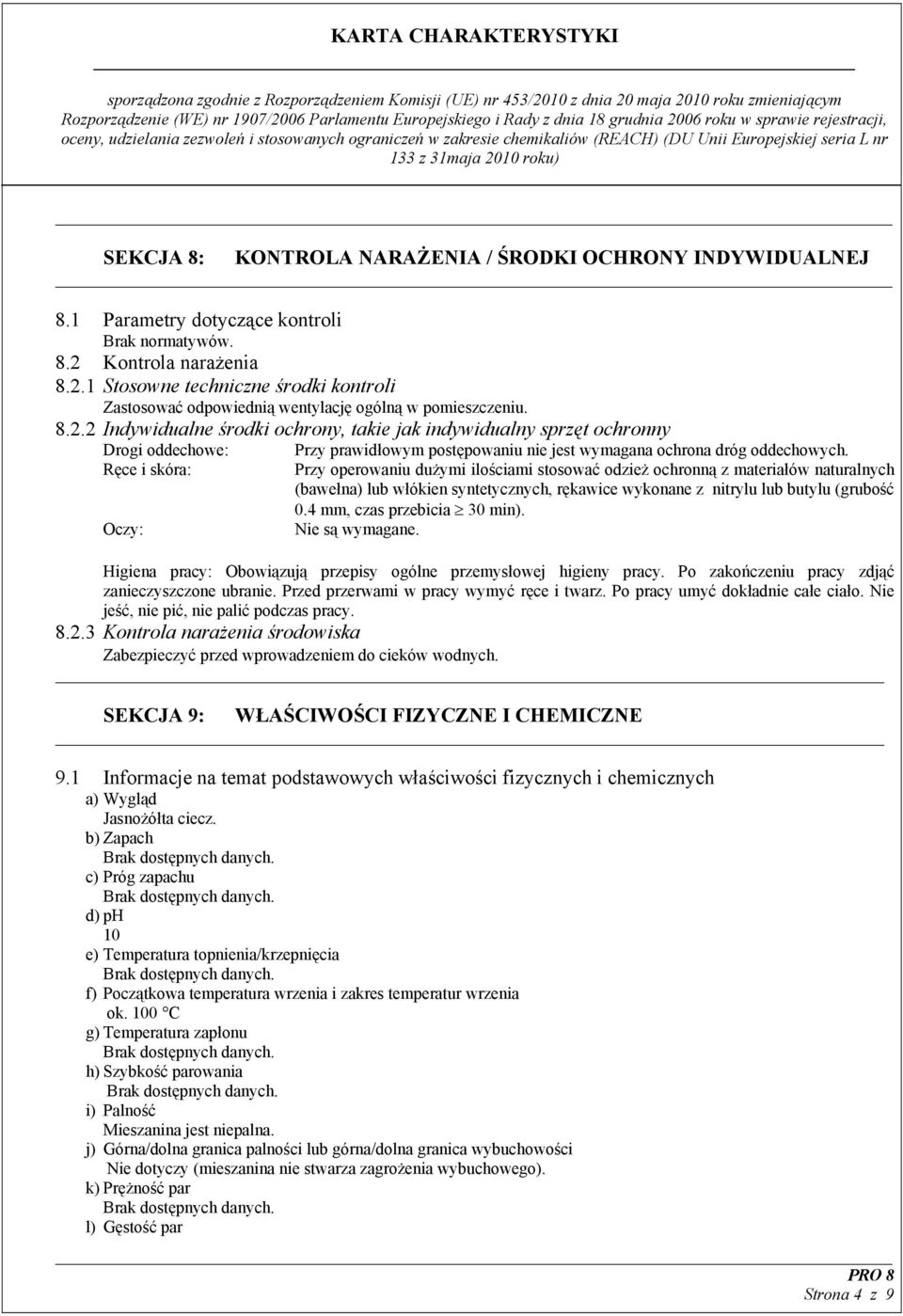 1 Stosowne techniczne środki kontroli Zastosować odpowiednią wentylację ogólną w pomieszczeniu. 8.2.