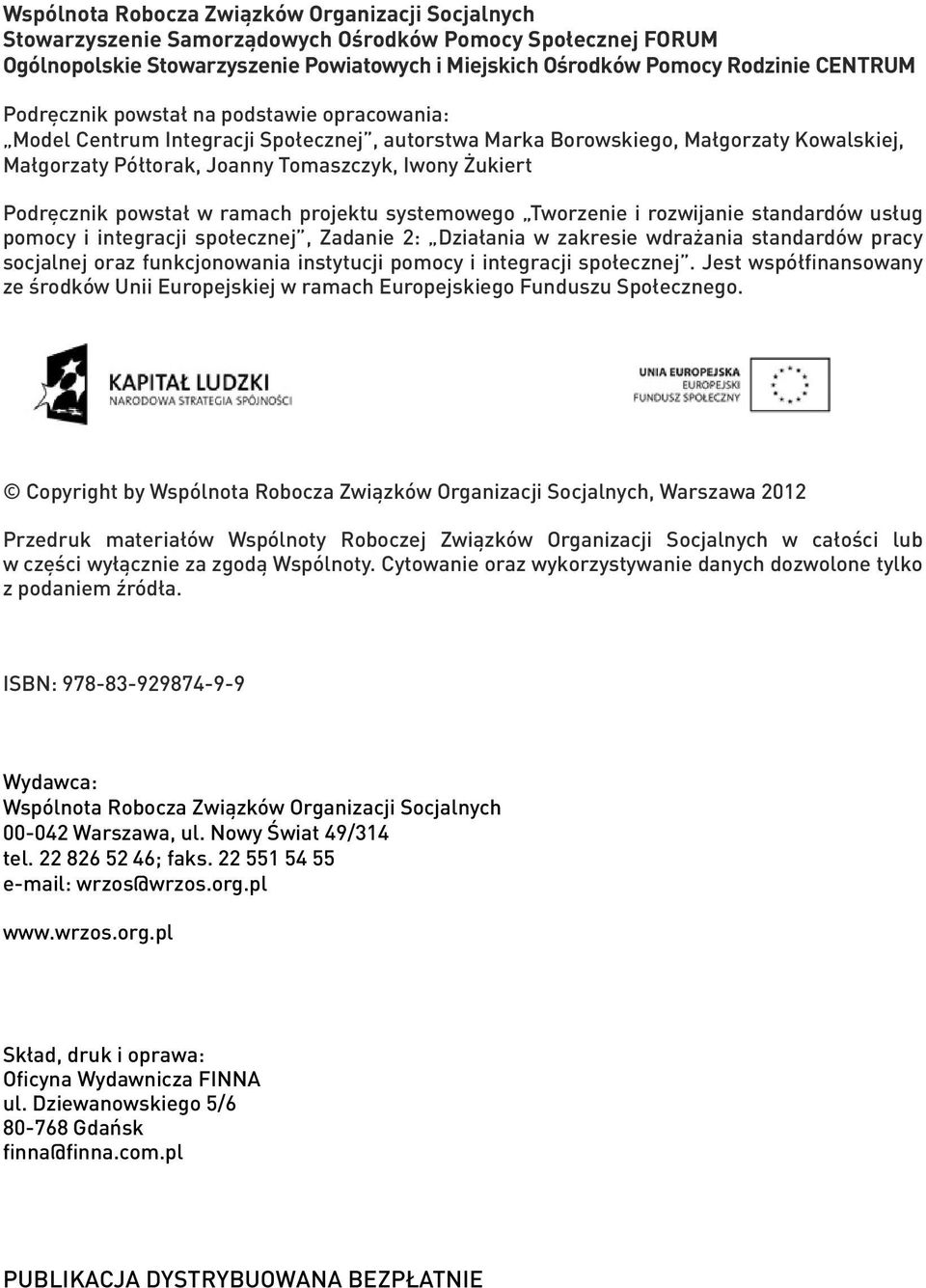 powstał w ramach projektu systemowego Tworzenie i rozwijanie standardów usług pomocy i integracji społecznej, Zadanie 2: Działania w zakresie wdrażania standardów pracy socjalnej oraz funkcjonowania