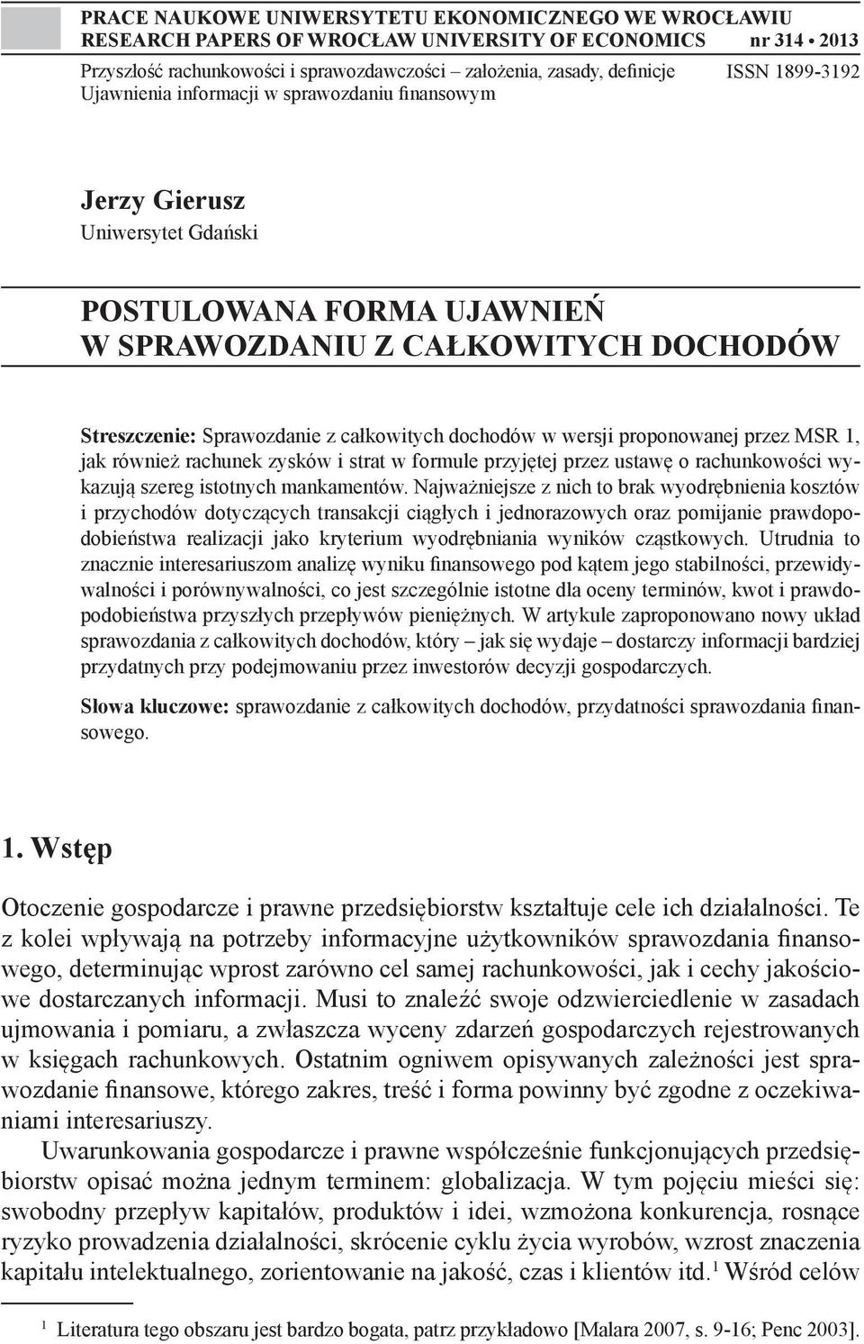 całkowitych dochodów w wersji proponowanej przez MSR 1, jak również rachunek zysków i strat w formule przyjętej przez ustawę o rachunkowości wykazują szereg istotnych mankamentów.