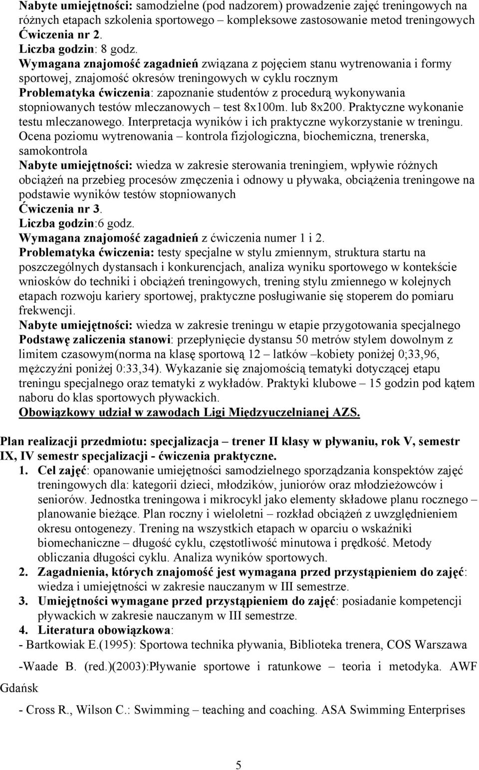 wykonywania stopniowanych testów mleczanowych test 8x100m. lub 8x200. Praktyczne wykonanie testu mleczanowego. Interpretacja wyników i ich praktyczne wykorzystanie w treningu.