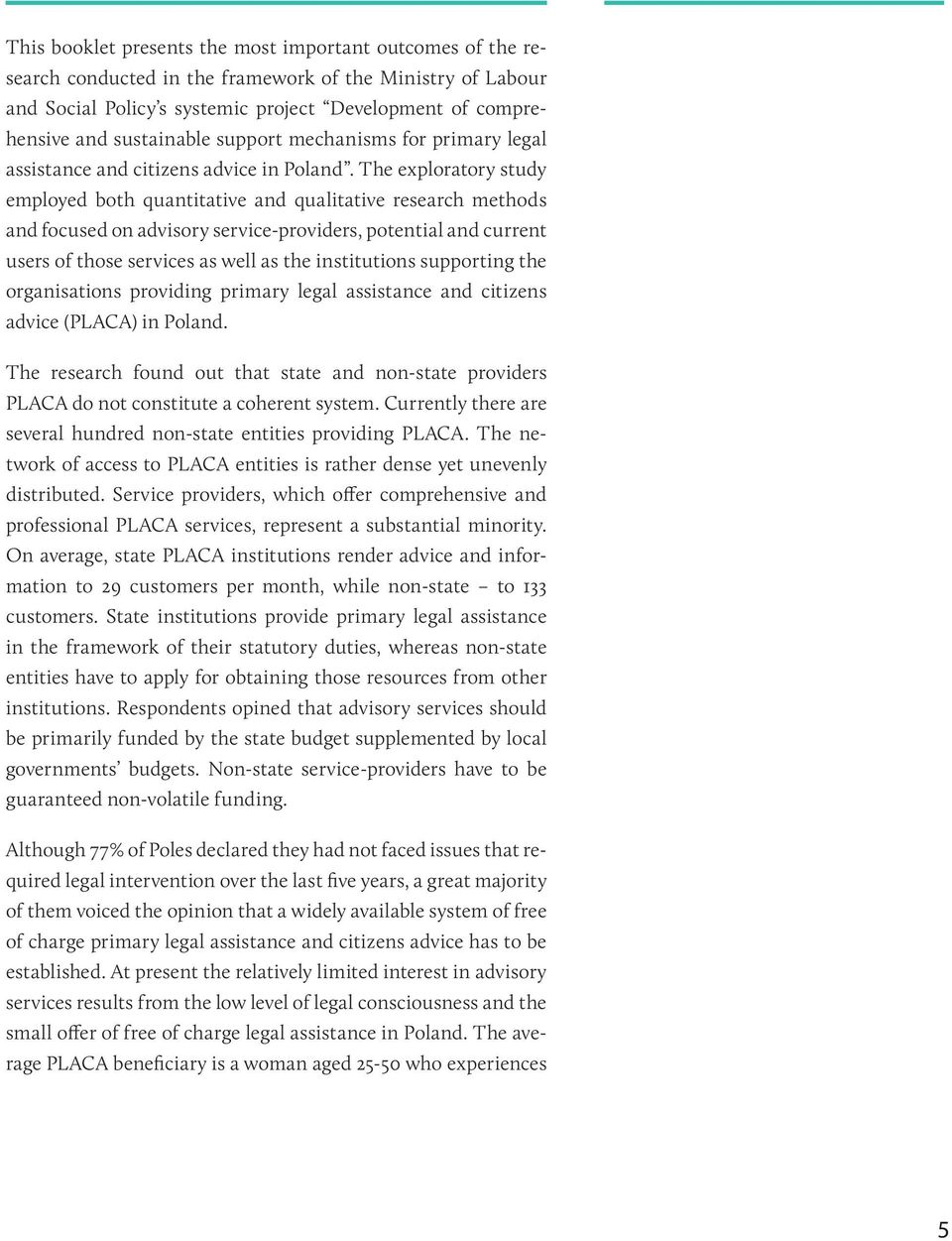 The exploratory study employed both quantitative and qualitative research methods and focused on advisory service-providers, potential and current users of those services as well as the institutions