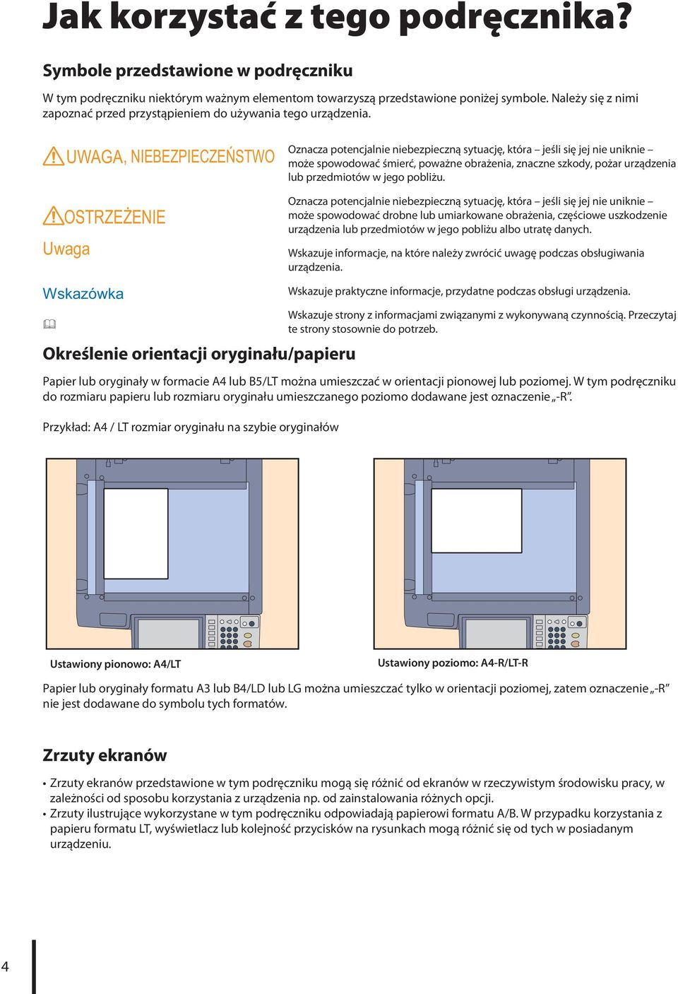 UWAGA, NIEBEZPIECZEŃSTWO OSTRZEŻENIE Uwaga Oznacza potencjalnie niebezpieczną sytuację, która jeśli się jej nie uniknie może spowodować śmierć, poważne obrażenia, znaczne szkody, pożar urządzenia lub