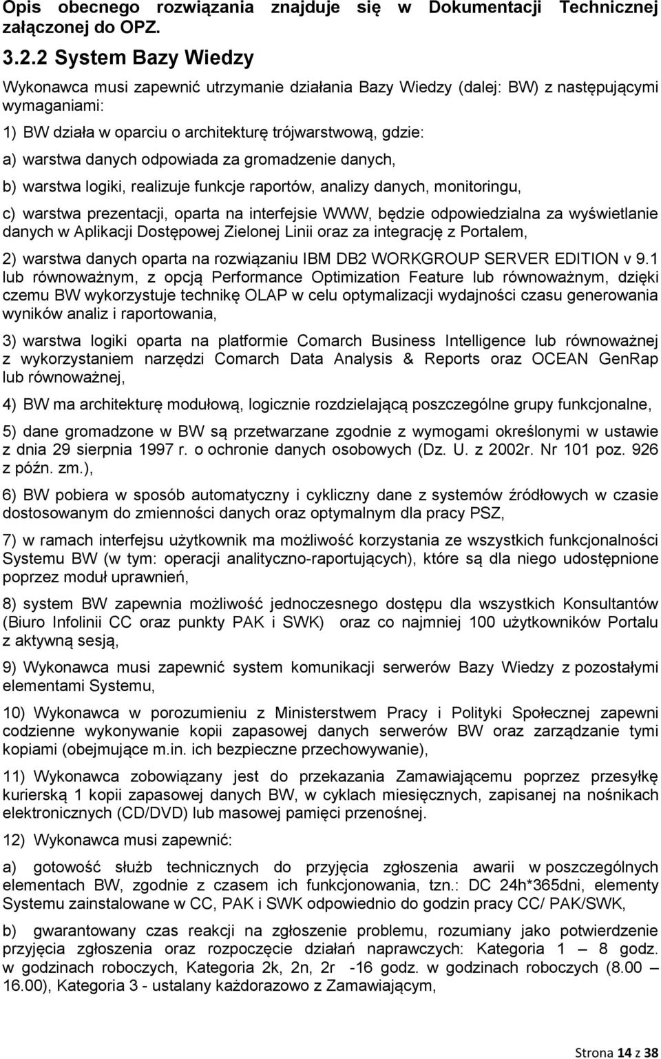 odpowiada za gromadzenie danych, b) warstwa logiki, realizuje funkcje raportów, analizy danych, monitoringu, c) warstwa prezentacji, oparta na interfejsie WWW, będzie odpowiedzialna za wyświetlanie