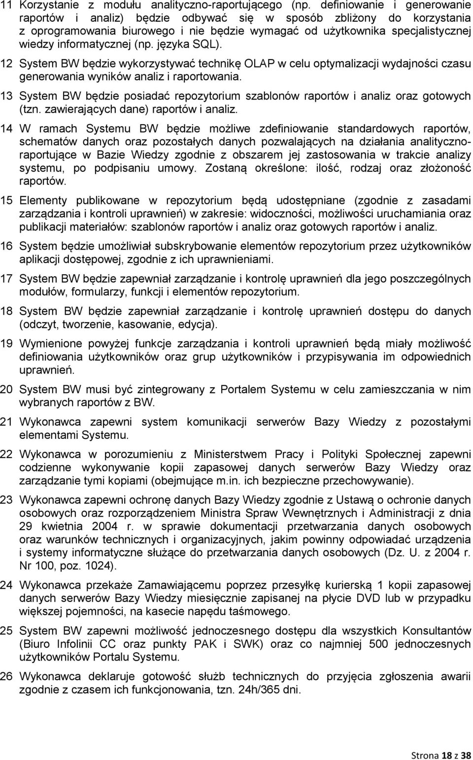 (np. języka SQL). 12 System BW będzie wykorzystywać technikę OLAP w celu optymalizacji wydajności czasu generowania wyników analiz i raportowania.