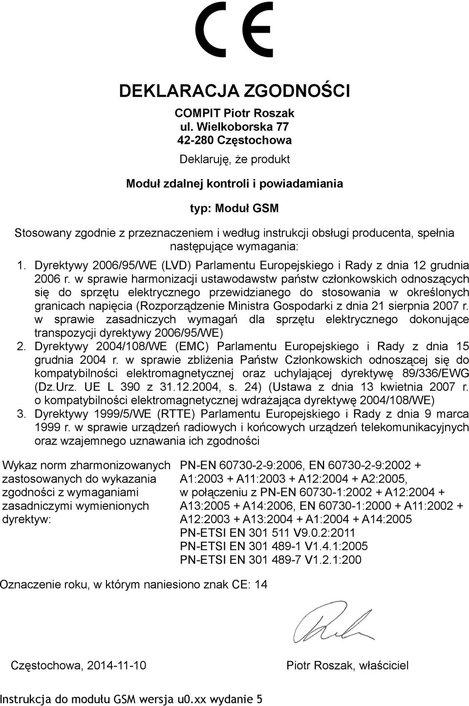 następujące wymagania: 1. Dyrektywy 2006/95/WE (LVD) Parlamentu Europejskiego i Rady z dnia 12 grudnia 2006 r.