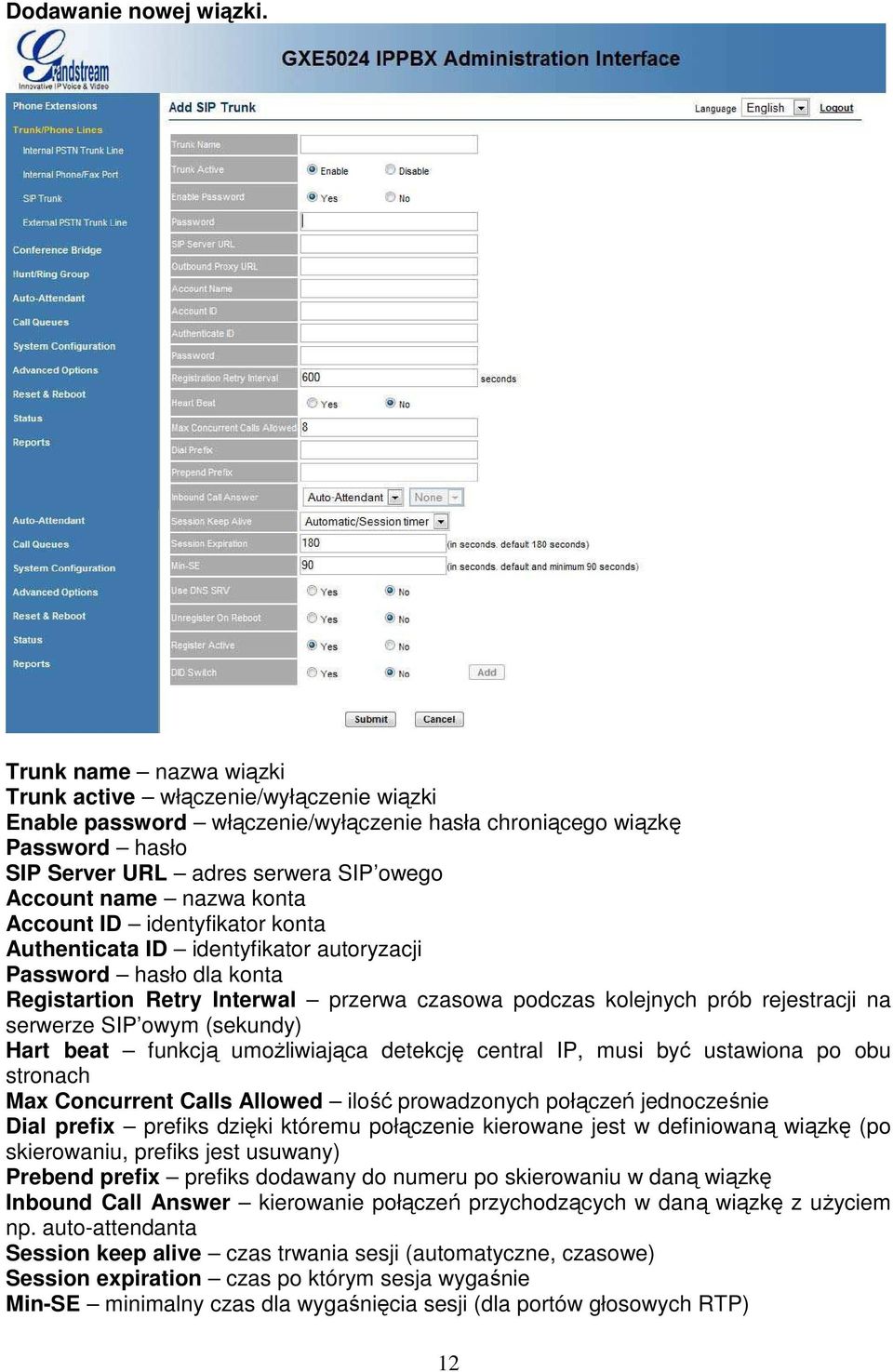 konta Account ID identyfikator konta Authenticata ID identyfikator autoryzacji Password hasło dla konta Registartion Retry Interwal przerwa czasowa podczas kolejnych prób rejestracji na serwerze SIP