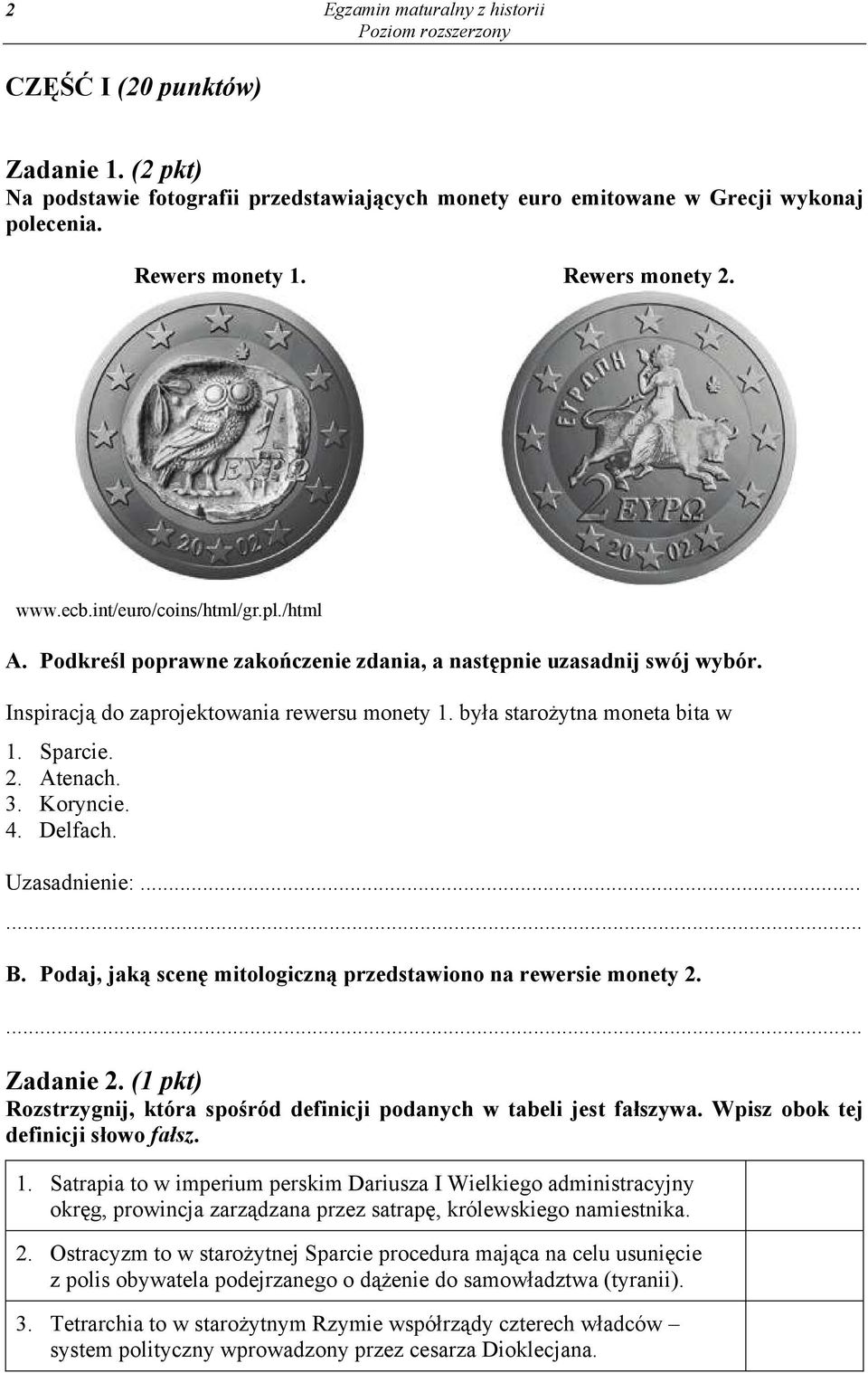 2. Atenach. 3. Koryncie. 4. Delfach. Uzasadnienie:... B. Podaj, jak scen mitologiczn przedstawiono na rewersie monety 2. Zadanie 2.