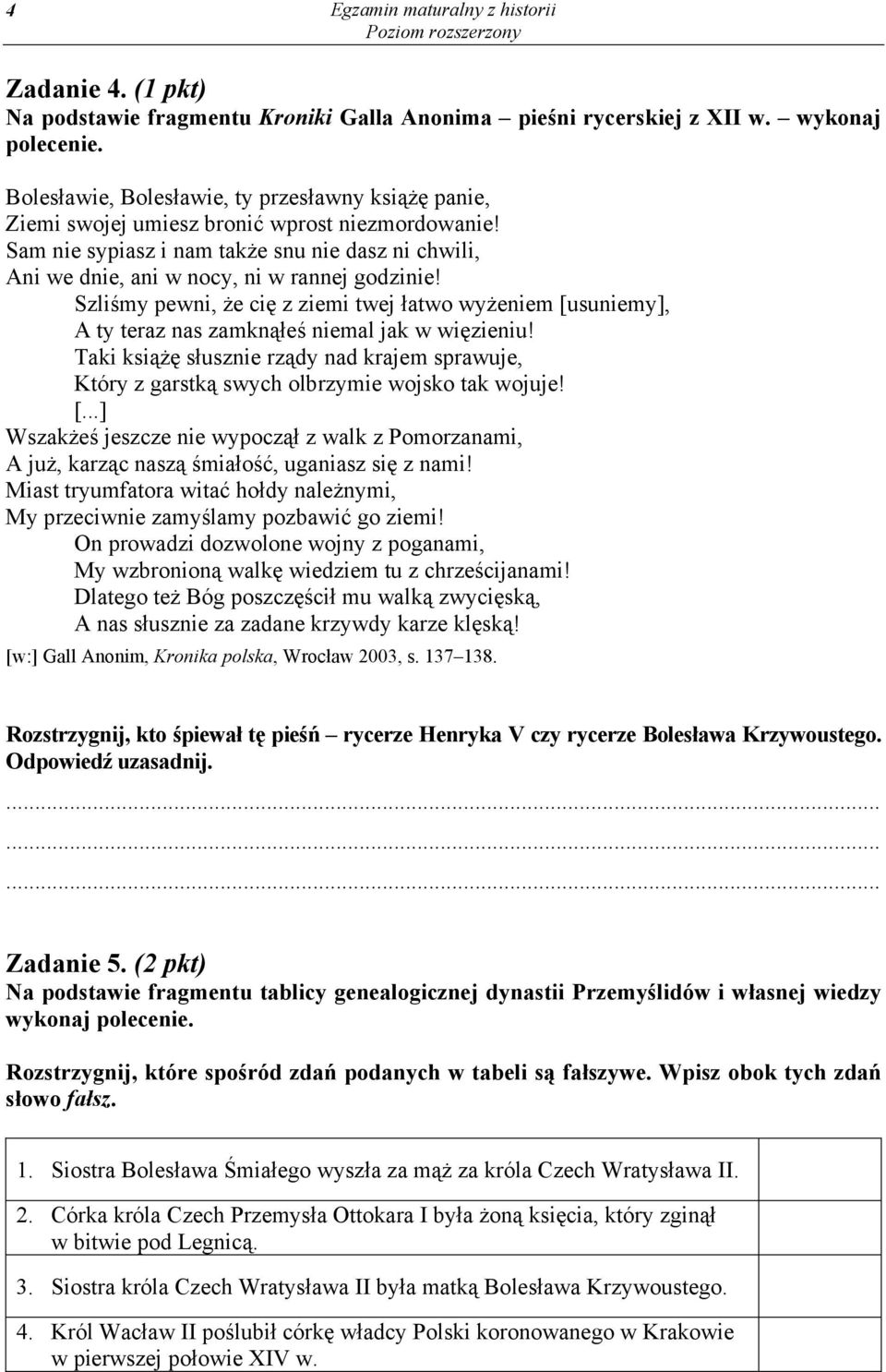 Szli my pewni, e ci z ziemi twej atwo wy eniem [usuniemy], A ty teraz nas zamkn e niemal jak w wi zieniu! Taki ksi s usznie rz dy nad krajem sprawuje, Który z garstk swych olbrzymie wojsko tak wojuje!