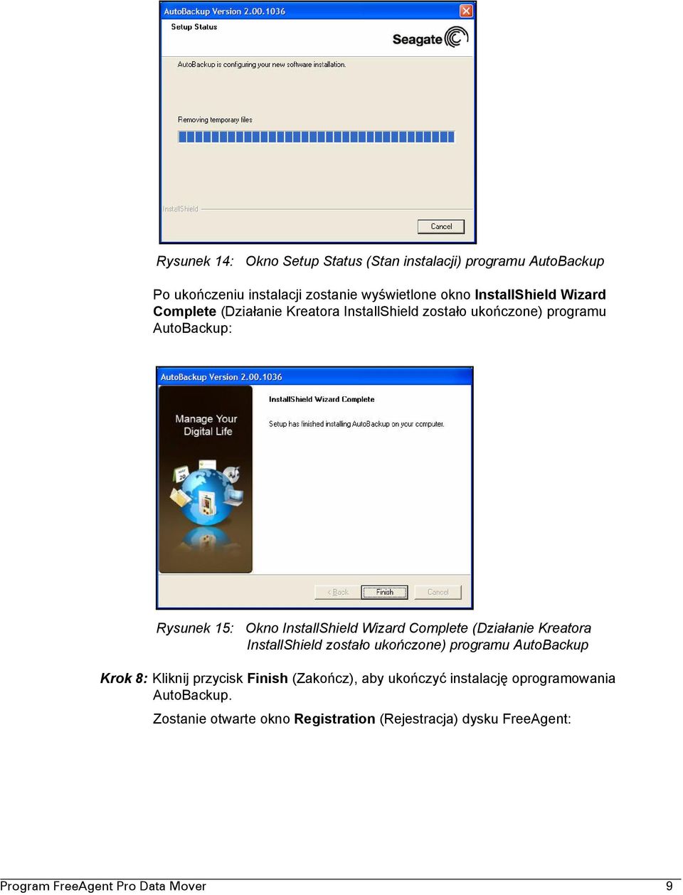 Complete (Działanie Kreatora InstallShield zostało ukończone) programu AutoBackup Krok 8: Kliknij przycisk Finish (Zakończ), aby