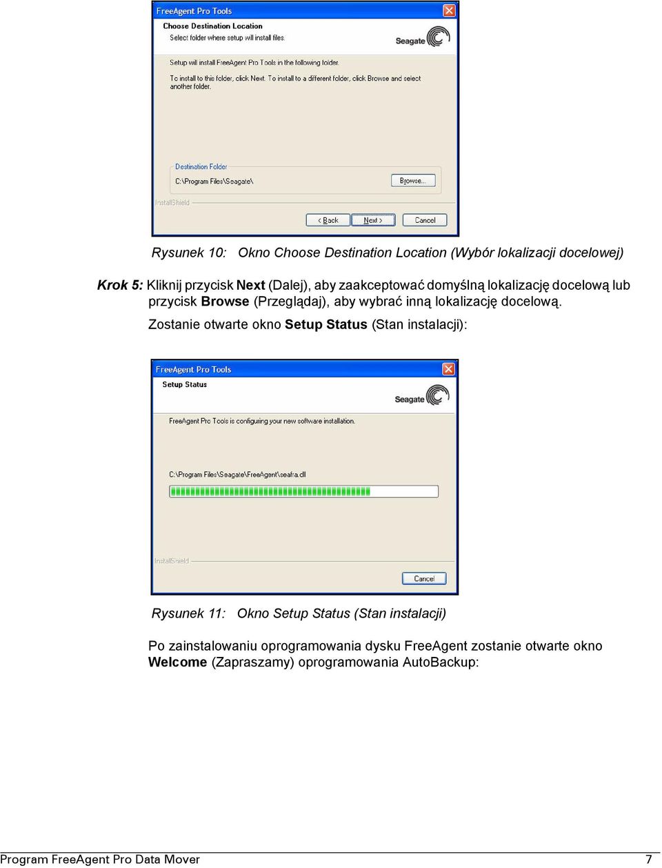 Zostanie otwarte okno Setup Status (Stan instalacji): Rysunek 11: Okno Setup Status (Stan instalacji) Po zainstalowaniu