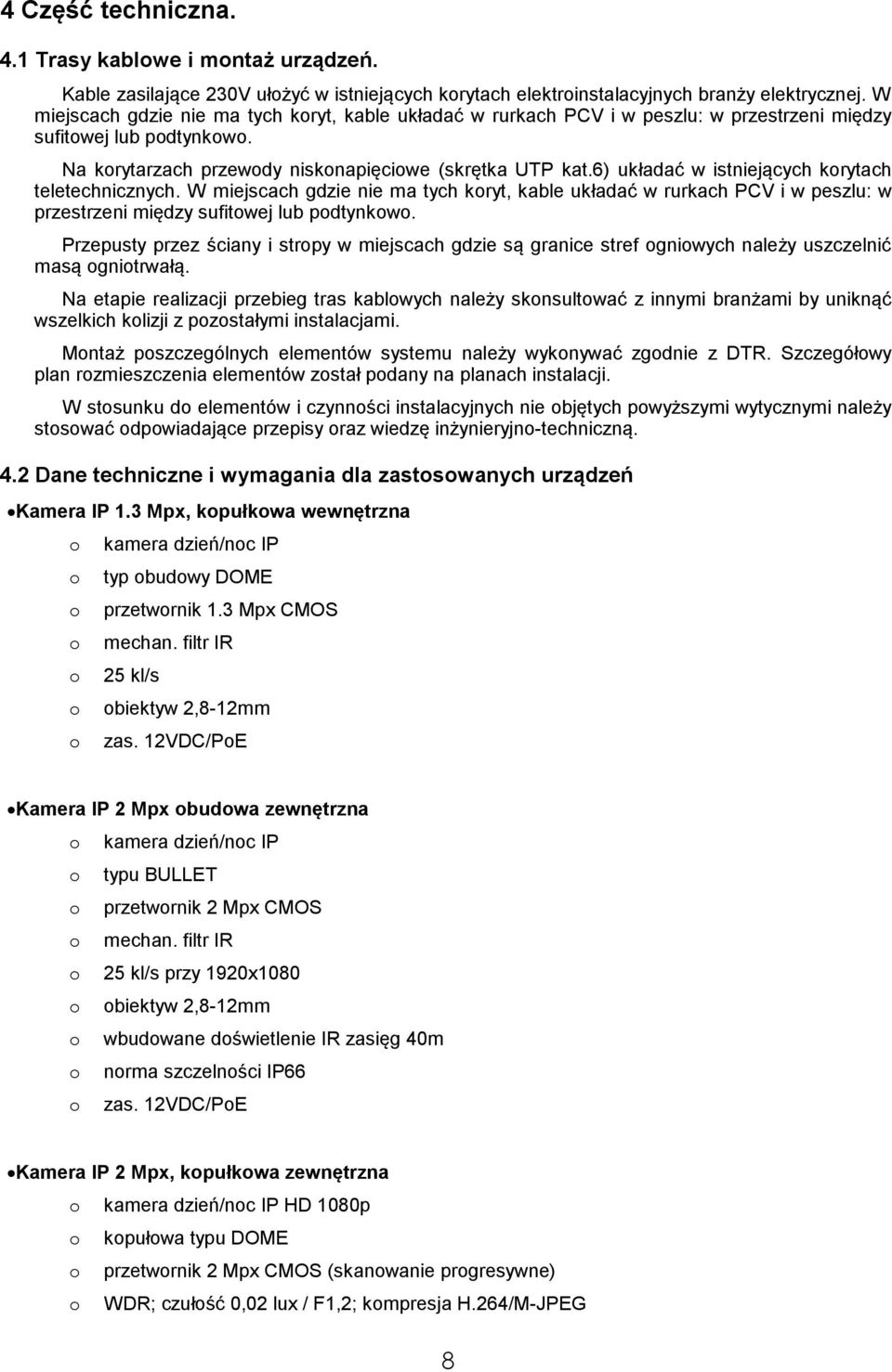 6) układać w istniejących krytach teletechnicznych. W miejscach gdzie nie ma tych kryt, kable układać w rurkach PCV i w peszlu: w przestrzeni między sufitwej lub pdtynkw.