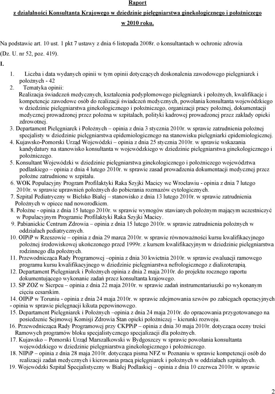 Tematyka opinii: Realizacja świadczeń medycznych, kształcenia podyplomowego pielęgniarek i położnych, kwalifikacje i kompetencje zawodowe osób do realizacji świadczeń medycznych, powołania