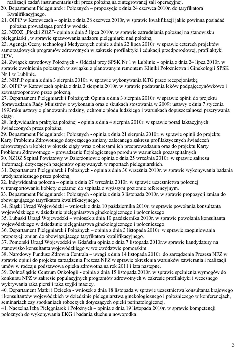 w sprawie zatrudniania położnej na stanowisku pielęgniarki, w sprawie sprawowania nadzoru pielęgniarki nad położną. 23. Agencja Oceny technologii Medycznych opinie z dnia 22 lipca 2010r.